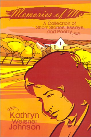 Cover for Kathryn Weisner Johnson · Memories of Me: a Collection of Short Stories, Essays and Poetry (Paperback Book) (2001)