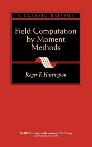 Cover for Harrington, Roger F. (Syracuse University) · Field Computation by Moment Methods - IEEE Press Series on Electromagnetic Wave Theory (Hardcover Book) (1993)