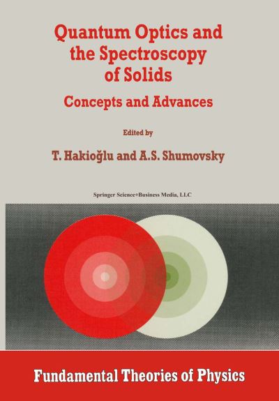 Quantum Optics and the Spectroscopy of Solids: Concepts and Advances - Fundamental Theories of Physics - T Hakioglu - Books - Springer - 9780792344148 - January 31, 1997
