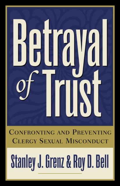 Cover for Stanley J. Grenz · Betrayal of Trust: Confronting and Preventing Clergy Sexual Misconduct (Paperback Book) [2nd edition] (2001)