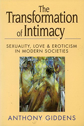 The Transformation of Intimacy: Sexuality, Love, and Eroticism in Modern Societies - Anthony Giddens - Bøger - Stanford University Press - 9780804722148 - 1. oktober 1993