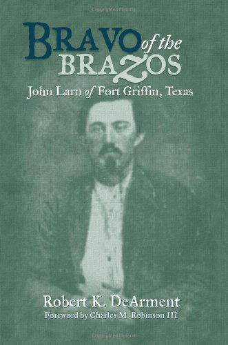 Cover for Robert K. DeArment · Bravo of the Brazos: John Larn of Fort Griffin, Texas (Paperback Book) (2005)