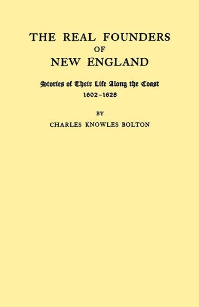 The Real Founders of New England. Stories of Their Life Along the Coast, 1602-1626 (New York Historical Manuscripts) - Charles Knowles Bolton - Książki - Clearfield - 9780806306148 - 13 maja 2010