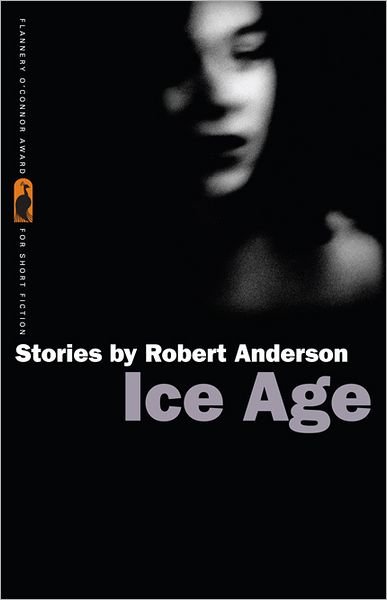 Cover for Robert Anderson · Ice Age: Stories - Flannery O'Connor Award for Short Fiction (Paperback Book) (2010)