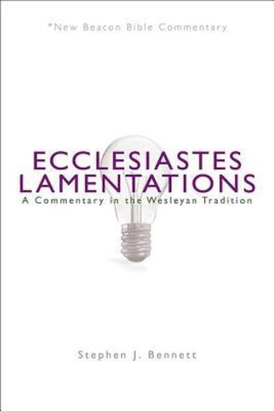 Cover for Bennett Stephen J. Bennett · Ecclesiastes / Lamentations: A Commentary in the Wesleyan Tradition - New Beacon Bible Commentary (Paperback Book) (2010)