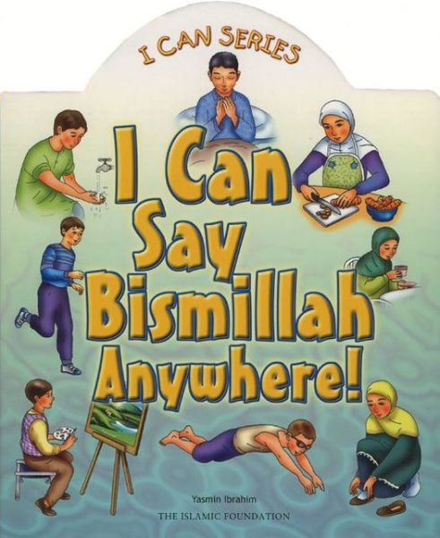 Cover for Yasmin Ibrahim · I Can Say Bismillah Anywhere! (Board book) [Brdbk Rep edition] (2010)