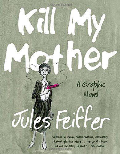 Cover for Jules Feiffer · Kill My Mother: A Graphic Novel (Hardcover Book) (2014)