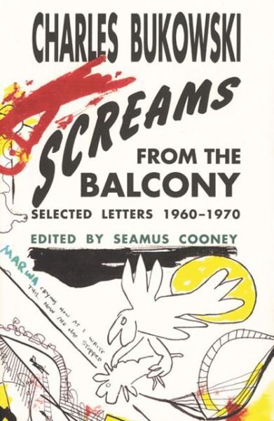 Screams from the Balcony: Selected Letters 1960-1970 - Charles Bukowski - Books - Black Sparrow Press - 9780876859148 - May 30, 2002