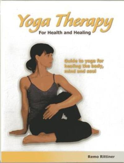 Cover for Remo Rittiner · Yoga Therapy for Health and Healing : Guide to Yoga for Healing the Body, Mind and Soul (Paperback Book) (2013)