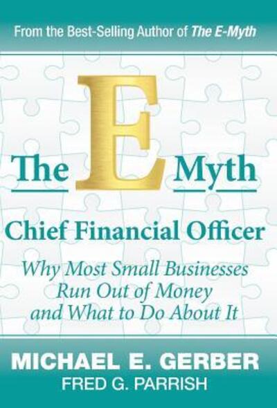 Cover for Michael E Gerber · The E-Myth Chief Financial Officer: Why Most Small Businesses Run Out of Money and What to Do about It (Hardcover Book) (2018)