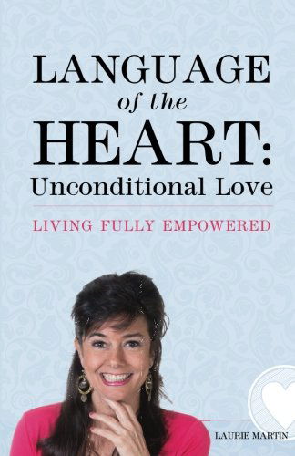 Cover for Laurie Martin · Language of the Heart: Unconditional Love: Living Fully Empowered (Paperback Book) (2014)