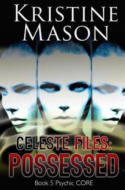 Cover for Kristine Mason · Celeste Files : Possessed : Book 5 Psychic C.O.R.E. (Pocketbok) (2017)