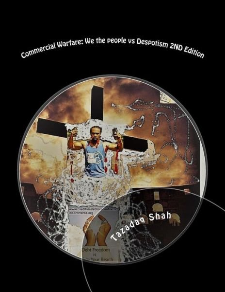 Commercial Warfare: We the people vs Despotism 2ND Edition: Free from Defacto Imposed Ignorance (Volume 2) - Tazadaq Shah - Livros - Lost Sheep of Izrael - 9780997978148 - 19 de julho de 2017