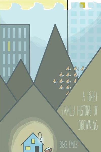 A Brief Family History of Drowning - Bryce Emley - Books - Sonder Press - 9780999750148 - August 27, 2019