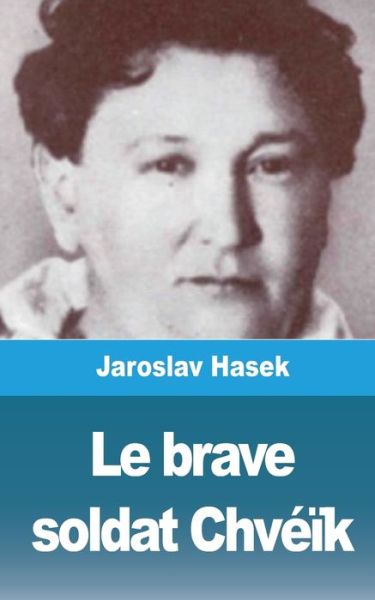 Le brave soldat Chveik - Jaroslav Hasek - Bøker - Blurb - 9781006707148 - 23. juli 2021