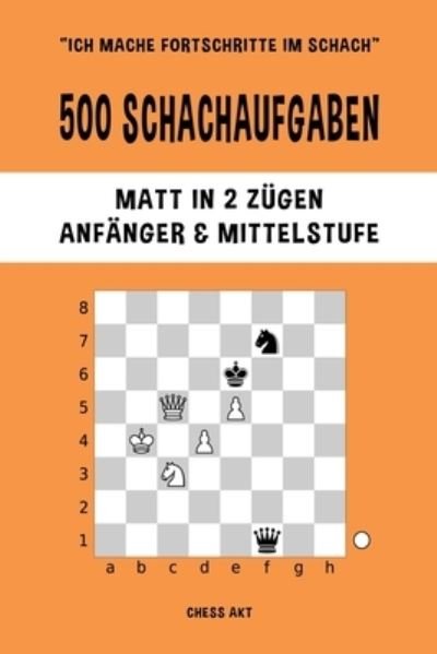 Cover for Chess Akt · 500 Schachaufgaben, Matt in 2 Zügen, Anfänger und Mittelstufe (Bog) (2024)