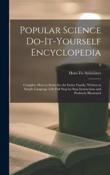 Cover for How-To Associates · Popular Science Do-it-yourself Encyclopedia; Complete How-to Series for the Entire Family, Written in Simple Language With Full Step-by-step Instructions and Profusely Illustrated; 8 (Hardcover Book) (2021)
