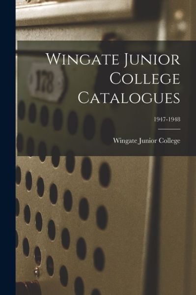 Cover for Wingate Junior College · Wingate Junior College Catalogues; 1947-1948 (Paperback Book) (2021)