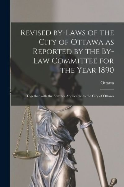 Cover for Ottawa (Ont ) · Revised By-laws of the City of Ottawa as Reported by the By-law Committee for the Year 1890 [microform] (Paperback Book) (2021)