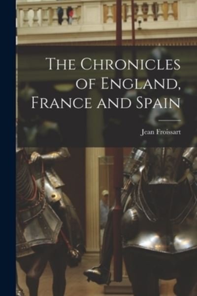 Cover for Jean 1338?-1410 Froissart · The Chronicles of England, France and Spain (Paperback Bog) (2021)