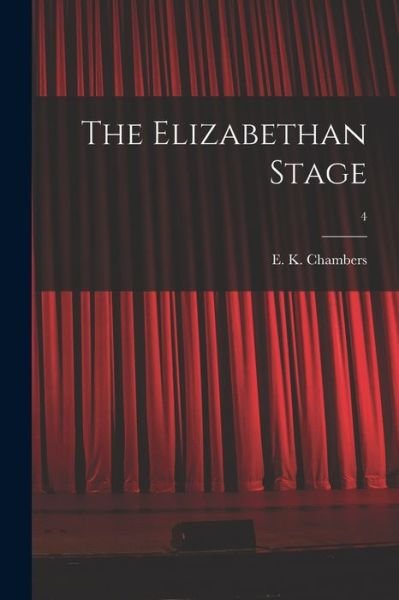 Cover for E K (Edmund Kerchever) 1 Chambers · The Elizabethan Stage; 4 (Taschenbuch) (2021)