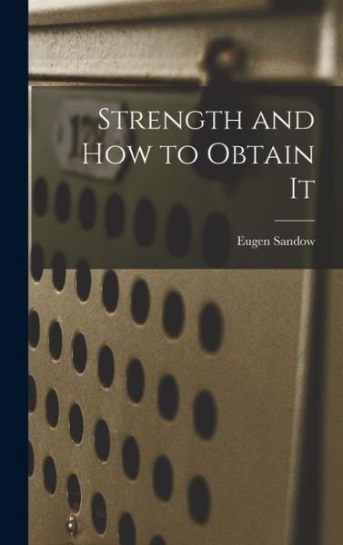 Cover for Eugen Sandow · Strength and How to Obtain It (Bog) (2022)