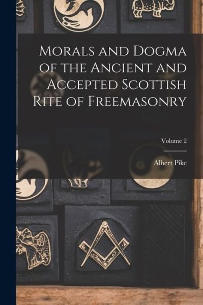 Cover for Albert Pike · Morals and Dogma of the Ancient and Accepted Scottish Rite of Freemasonry; Volume 2 (Book) (2022)