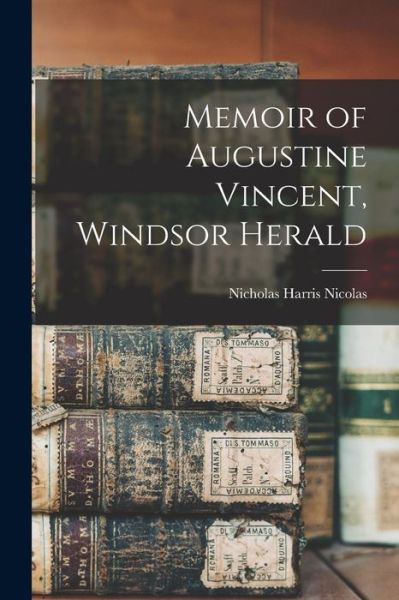 Cover for Nicholas Harris Nicolas · Memoir of Augustine Vincent, Windsor Herald (Book) (2022)