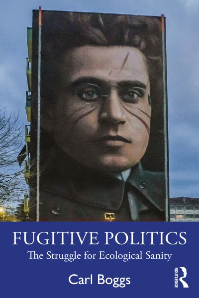 Cover for Boggs, Carl (National University, USA) · Fugitive Politics: The Struggle for Ecological Sanity (Pocketbok) (2021)