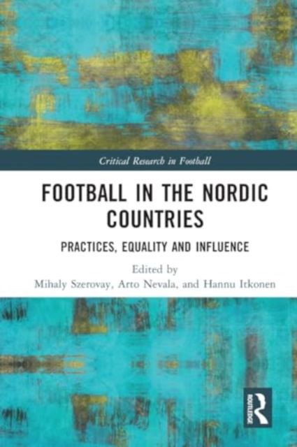 Football in the Nordic Countries: Practices, Equality and Influence - Critical Research in Football -  - Bücher - Taylor & Francis Ltd - 9781032249148 - 28. November 2024