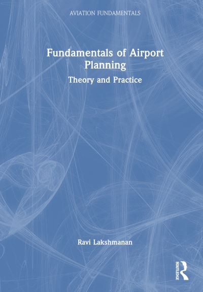 Cover for Ravi Lakshmanan · Fundamentals of Airport Planning: Theory and Practice - Aviation Fundamentals (Hardcover Book) (2023)