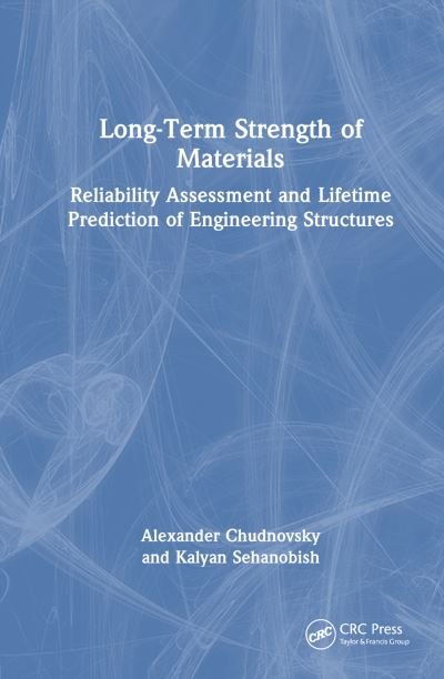 Cover for Chudnovsky, Alexander (University of Illinois at Chicago, USA) · Long-Term Strength of Materials: Reliability Assessment and Lifetime Prediction of Engineering Structures (Hardcover bog) (2023)