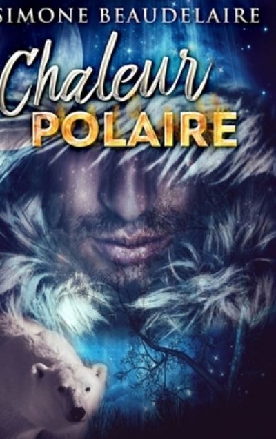 Cover for Simone Beaudelaire · Chaleur Polaire (Hardcover Book) (2021)