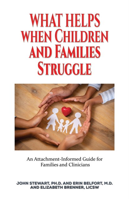 Cover for Stewart, Ph.D., John · What Helps When Children and Families Struggle: An Attachment-Informed Guide for Families and Clinicians (Paperback Book) (2025)