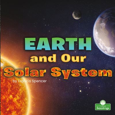 Cover for Francis Spencer · Earth and Our Solar System (Book) (2022)