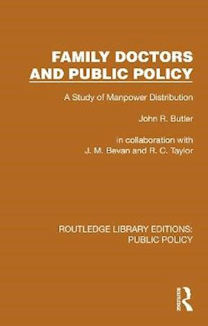 Cover for John R. Butler · Family Doctors and Public Policy: A Study of Manpower Distribution - Routledge Library Editions: Public Policy (Hardcover Book) (2025)