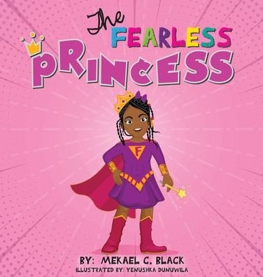 Cover for Mekael C Black · The Fearless Princess: A Supergirl's Journey to Overcoming Fear (Innbunden bok) [Large type / large print edition] (2021)