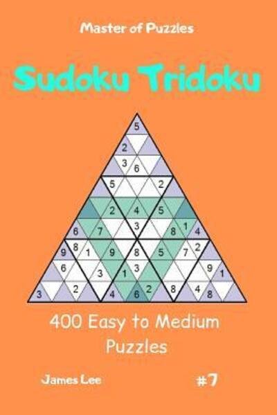 Cover for James Lee · Master of Puzzles - Sudoku Tridoku 400 Easy to Medium Puzzles vol.7 (Paperback Book) (2019)