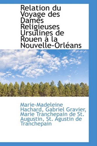 Cover for Marie-madeleine Hachard · Relation Du Voyage Des Dames Religieuses Ursulines De Rouen À La Nouvelle-orléans (Paperback Bog) [French edition] (2009)
