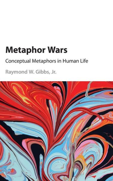 Cover for Gibbs, Jr, Raymond W. (University of California, Santa Cruz) · Metaphor Wars: Conceptual Metaphors in Human Life (Innbunden bok) (2017)