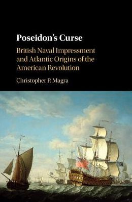 Cover for Magra, Christopher P. (University of Tennessee) · Poseidon's Curse: British Naval Impressment and Atlantic Origins of the American Revolution (Hardcover Book) (2016)