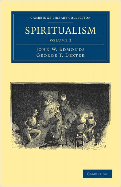 Spiritualism - Spiritualism 2 Volume Set - John W. Edmonds - Bücher - Cambridge University Press - 9781108029148 - 16. Juni 2011