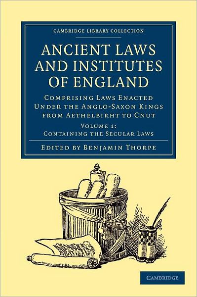 Cover for Benjamin Thorpe · Ancient Laws and Institutes of England: Comprising Laws Enacted under the Anglo-Saxon Kings from Aethelbirht to Cnut - Cambridge Library Collection - Medieval History (Pocketbok) (2012)