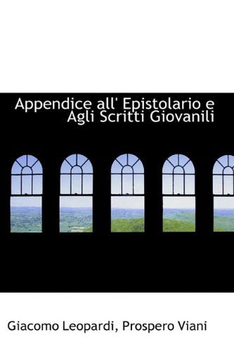 Appendice All' Epistolario E Agli Scritti Giovanili - Giacomo Leopardi - Libros - BiblioLife - 9781110024148 - 13 de mayo de 2009