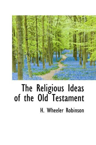 The Religious Ideas of the Old Testament - H. Wheeler Robinson - Kirjat - BiblioLife - 9781110587148 - torstai 4. kesäkuuta 2009