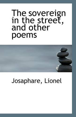 The Sovereign in the Street, and Other Poems - Josaphare Lionel - Kirjat - BiblioLife - 9781113304148 - perjantai 17. heinäkuuta 2009