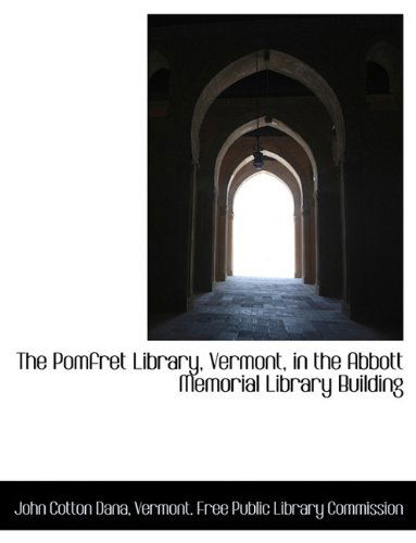 Cover for John Cotton Dana · The Pomfret Library, Vermont, in the Abbott Memorial Library Building (Paperback Book) [Large type / large print edition] (2009)