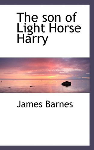 Cover for James Barnes · The Son of Light Horse Harry (Hardcover Book) (2009)