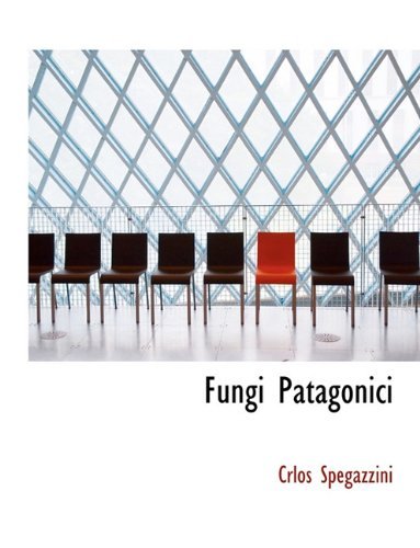 Fungi Patagonici - Crlos Spegazzini - Books - BiblioLife - 9781117900148 - April 4, 2010