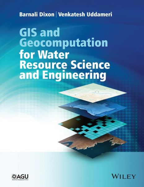 Cover for Barnali Dixon · GIS and Geocomputation for Water Resource Science and Engineering - Wiley Works (Hardcover Book) (2016)